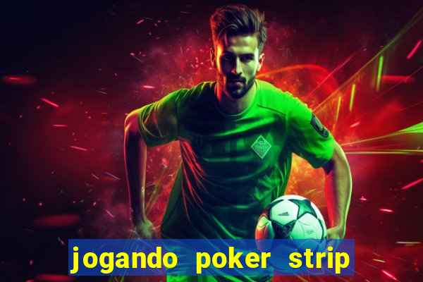 jogando poker strip com a mae